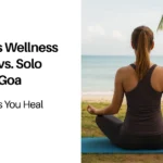 Women’s Wellness Retreats vs. Solo Travel in Goa: Which Helps You Heal Better?